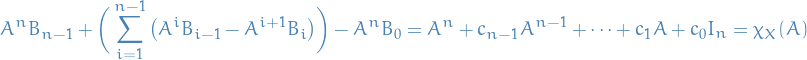 \begin{equation*}
A^n B_{n - 1} + \bigg( \sum_{i=1}^{n - 1} \big( A^i B_{i - 1} - A^{i + 1} B_{i} \big)  \bigg) - A^n B_0 = A^n + c_{n - 1} A^{n - 1} + \dots + c_1 A + c_0 I_n = \chi_X(A)
\end{equation*}

