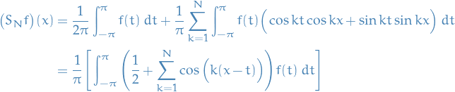 \begin{equation*}
\begin{split}
  \big( S_N f \big) (x) &amp;= \frac{1}{2 \pi} \int_{-\pi}^{\pi} f(t) \ dt + \frac{1}{\pi} \sum_{k=1}^{N} \int_{-\pi}^{\pi} f(t) \Big( \cos kt \cos kx + \sin kt \sin kx  \Big) \ dt \\
  &amp;= \frac{1}{\pi} \Bigg[ \int_{-\pi}^{\pi} \Bigg( \frac{1}{2} + \sum_{k=1}^{N} \cos \Big( k (x - t) \Big) \Bigg) f(t) \ dt \Bigg]
\end{split}
\end{equation*}
