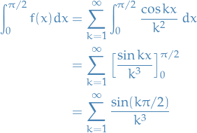 \begin{equation*}
\begin{align}
  \int_0^{\pi / 2} f(x) dx &amp;= \sum_{k=1}^\infty \int_0^{\pi / 2} \frac{\cos kx}{k^2} \ dx \\
  &amp;= \sum_{k=1}^\infty \Big[ \frac{\sin kx}{k^3} \Big]_0^{\pi / 2} \\
  &amp;= \sum_{k=1}^\infty \frac{\sin (k \pi / 2)}{k^3}
\end{align}
\end{equation*}
