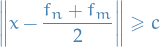 \begin{equation*}
\norm{x - \frac{f_n + f_m}{2}} \ge c
\end{equation*}
