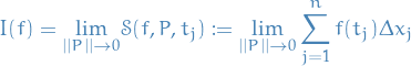 \begin{equation*}
I(f) = \underset{||P|| \to 0}{\lim} \mathcal{S}(f, P, t_j) := \underset{||P|| \to 0}{\lim} \sum_{j=1}^{n} f(t_j) \Delta x_j
\end{equation*}
