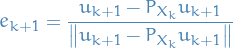 \begin{equation*}
e_{k + 1} = \frac{u_{k + 1} - P_{X_k} u_{k + 1}}{\norm{u_{k + 1} - P_{X_k} u_{k + 1}}}
\end{equation*}

