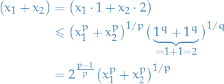 \begin{equation*}
\begin{split}
  \big( x_1 + x_2 \big) &amp;= \big( x_1 \cdot 1 + x_2 \cdot 2 \big) \\
  &amp;\le \big( x_1^{p} + x_2^{p} \big)^{1 / p} \big( \underbrace{1^q + 1^q}_{= 1 + 1 = 2} \big)^{1 / q} \\
  &amp;= 2^{\frac{p - 1}{p}} \big( x_1^{p} + x_2^{p} \big)^{1 / p}
\end{split}
\end{equation*}
