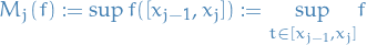 \begin{equation*}
M_j(f) := \sup f([x_{j-1}, x_j]) := \underset{t \in [x_{j-1}, x_j]}{\sup} f
\end{equation*}

