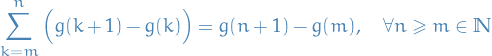 \begin{equation*}
\sum_{k = m}^{n} \Big( g(k + 1) - g(k) \Big) = g(n + 1) - g(m), \quad \forall n \ge m \in \mathbb{N}
\end{equation*}
