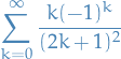 \begin{equation*}
\sum_{k=0}^{\infty} \frac{k (-1)^k}{(2k + 1)^2}
\end{equation*}
