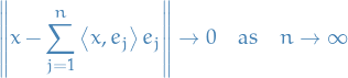 \begin{equation*}
\norm{x - \sum_{j=1}^{n} \left\langle x, e_j \right\rangle e_j} \to 0 \quad \text{as} \quad n \to \infty
\end{equation*}
