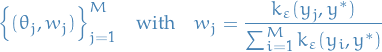 \begin{equation*}
\Big\{ (\theta_j ,w_j) \Big\}_{j = 1}^M \quad \text{with} \quad w_j = \frac{k_{\varepsilon}(y_j, y^*)}{\sum_{i=1}^{M} k_{\varepsilon}(y_i, y^*)}
\end{equation*}
