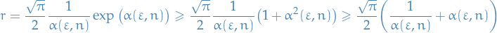 \begin{equation*}
r = \frac{\sqrt{\pi}}{2} \frac{1}{\alpha(\varepsilon, n)} \exp \big( \alpha(\varepsilon, n) \big) \ge \frac{\sqrt{\pi}}{2} \frac{1}{\alpha(\varepsilon, n)} \big( 1 + \alpha^2(\varepsilon, n) \big) \ge \frac{\sqrt{\pi}}{2} \bigg( \frac{1}{\alpha(\varepsilon, n)} + \alpha(\varepsilon, n) \bigg)
\end{equation*}
