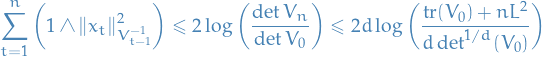 \begin{equation*}
\sum_{t = 1}^{n} \bigg( 1 \wedge \norm{x_t}_{V_{t - 1}^{-1}}^2 \bigg) \le 2 \log \bigg( \frac{\det V_n}{\det V_0} \bigg) \le 2 d \log \bigg( \frac{\tr(V_0) + n L^2}{d \det^{1 / d}(V_0)} \bigg)
\end{equation*}
