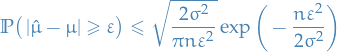 \begin{equation*}
\mathbb{P} \big( \left| \hat{\mu} - \mu \right| \ge \varepsilon \big) \le \sqrt{\frac{2 \sigma^2}{\pi n \varepsilon^2}} \exp \bigg( - \frac{n \varepsilon^2}{2 \sigma^2} \bigg)
\end{equation*}
