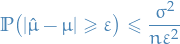 \begin{equation*}
\mathbb{P} \big( | \hat{\mu} - \mu| \ge \varepsilon \big) \le \frac{\sigma^2}{n \varepsilon^2}
\end{equation*}
