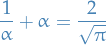 \begin{equation*}
\frac{1}{\alpha} + \alpha = \frac{2}{\sqrt{\pi}}
\end{equation*}
