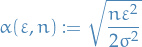 \begin{equation*}
\alpha(\varepsilon, n) := \sqrt{\frac{n \varepsilon^2}{2 \sigma^2}}
\end{equation*}
