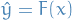 $\hat{y} = F(x)$