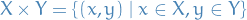 \begin{equation*}
X \times Y =  \left\{ (x, y) \mid x \in X, y \in Y \right\}
\end{equation*}
