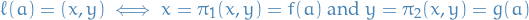 \begin{equation*}
\ell(a) = (x, y) \iff x = \pi_1(x, y) = f(a) \text{ and } y = \pi_2(x, y) = g(a)
\end{equation*}
