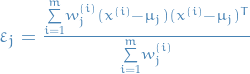 $\varepsilon_j = \frac { \overset{m}{\underset{i=1}{\sum}} w_{j}^{(i)} (x^{(i)} - \mu_j)(x^{(i)} - \mu_j)^T } {\overset{m}{\underset{i=1}{\sum}} w_{j}^{(i)}}$