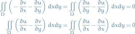 \begin{equation*}
\begin{split}
  \iint_D \bigg( - \frac{\partial v}{\partial x} - \frac{\partial u}{\partial y} \bigg) \ dx dy &amp;= \iint_D \bigg( \frac{\partial u}{\partial y} - \frac{\partial u}{\partial y} \bigg) \ dx dy = 0 \\
  \iint_D \bigg( \frac{\partial u}{\partial x} - \frac{\partial v}{\partial y} \bigg) \ dx dy &amp;= \iint_D \bigg( \frac{\partial u}{\partial x} - \frac{\partial u}{\partial x} \bigg) \ dx dy = 0
\end{split}
\end{equation*}
