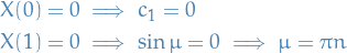\begin{equation*}
\begin{split}
  X(0) &amp;= 0 \implies c_1 = 0 \\
  X(1) &amp;= 0 \implies \sin \mu = 0 \implies \mu = \pi n
\end{split}
\end{equation*}
