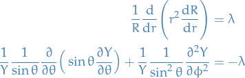 \begin{equation*}
\begin{split}
  \frac{1}{R} \frac{\dd}{\dd{r}} \Bigg( r^2 \frac{\dd{R}}{\dd{r}} \Bigg) &amp;= \lambda \\
  \frac{1}{Y} \frac{1}{\sin \theta} \pdv{\theta} \Big( \sin \theta \pdv{Y}{\theta} \Big) + \frac{1}{Y} \frac{1}{\sin^2 \theta} \frac{\partial^2 Y}{\partial \phi^2} &amp;= - \lambda
\end{split}
\end{equation*}
