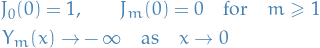 \begin{align*}
  J_0(0) = 1, &amp; \qquad J_m(0) = 0 \quad \text{for} \quad m \ge 1 \\
  Y_m(x) \to &amp; - \infty \quad \text{as} \quad x \to 0
\end{align*}

