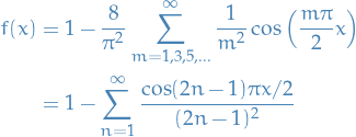 \begin{equation*}
\begin{split}
  f(x) &amp;= 1 - \frac{8}{\pi^2} \sum_{m=1, 3, 5, \dots}^{\infty} \frac{1}{m^2} \cos \Big( \frac{m \pi}{2} x \Big) \\
  &amp;= 1 - \sum_{n=1}^{\infty} \frac{\cos (2n - 1) \pi x / 2}{(2n - 1)^2}
\end{split}
\end{equation*}
