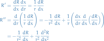 \begin{equation*}
\begin{split}
  R' &amp;= \frac{d R}{d x} \frac{d x}{d r} = \frac{1}{r} \frac{d R}{d x} \\
  R'' &amp;= \frac{d}{dr} \Bigg( \frac{1}{r} \frac{d R}{d x} \Bigg) = - \frac{1}{r^2} \frac{d R}{d x} + \frac{1}{r} \Bigg( \frac{d x}{d r} \frac{d }{d x} \Big( \frac{d R}{d x} \Big) \Bigg) \\
  &amp;= - \frac{1}{r^2} \frac{d R}{d x} + \frac{1}{r^2} \frac{d^2 R}{d x^2}
\end{split}
\end{equation*}
