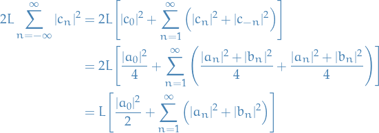 \begin{equation*}
\begin{split}
  2 L \sum_{n = -\infty}^{\infty} |c_n|^2 &amp;= 2 L \Bigg[ |c_0|^2 + \sum_{n = 1}^{\infty} \Big( |c_n|^2 + |c_{-n}|^2 \Big) \Bigg] \\
  &amp;= 2 L \Bigg[ \frac{|a_0|^2}{4} + \sum_{n=1}^{\infty} \Bigg( \frac{|a_n|^2 + |b_n|^2}{4} + \frac{|a_n|^2 + |b_n|^2}{4} \Bigg) \Bigg] \\
  &amp;= L \Bigg[ \frac{|a_0|^2}{2} + \sum_{n=1}^{\infty} \Big( |a_n|^2 + |b_n|^2 \Big) \Bigg]
\end{split}
\end{equation*}
