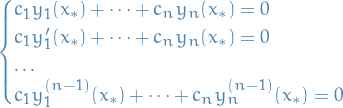 \begin{equation*}
  \begin{cases}
   c_1 y_1(x_*) + \dots + c_n y_n(x_*) = 0 \\
   c_1 y_1'(x_*) + \dots + c_n y_n(x_*) = 0 \\
   \dots \\
   c_1 y_1^{(n-1)}(x_*) + \dots + c_n y_n^{(n-1)}(x_*) = 0
  \end{cases}
\end{equation*}
