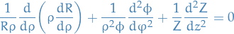 \begin{equation*}
\frac{1}{R \rho} \frac{d}{d \rho} \bigg( \rho \frac{d R}{d \rho} \bigg) + \frac{1}{\rho^2 \phi} \frac{d^2 \phi}{d \varphi^2} + \frac{1}{Z} \frac{d^2 Z}{dz^2} = 0
\end{equation*}
