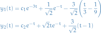 \begin{equation*}
\begin{split}
  y_1(t) &amp;= c_1 e^{-3t} + \frac{1}{\sqrt{2}} e^{-t} - \frac{3}{\sqrt{2}} \Bigg( \frac{t}{3} - \frac{1}{9} \Bigg) \\
  y_2(t) &amp;= c_2 e^{-t} + \sqrt{2} t e^{-t} + \frac{3}{\sqrt{2}} (t - 1)
\end{split}
\end{equation*}
