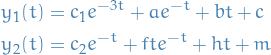 \begin{equation*}
\begin{split}
  y_1(t) &amp;= c_1 e^{-3t} + ae^{-t} + b t + c \\
  y_2(t) &amp;= c_2 e^{-t} + f t e^{-t} + ht + m
\end{split}
\end{equation*}
