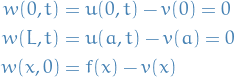 \begin{equation*}
\begin{split}
  w(0, t) &amp;= u(0, t) - v(0) = 0 \\
  w(L, t) &amp;= u(a, t) - v(a) = 0 \\
  w(x, 0) &amp;= f(x) - v(x)
\end{split}
\end{equation*}
