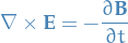 \begin{equation*}
\nabla \times \mathbf{E} = - \frac{\partial \mathbf{B}}{\partial t}   
\end{equation*}
