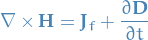 \begin{equation*}
\nabla \times \mathbf{H} = \mathbf{J}_f + \frac{\partial \mathbf{D}}{\partial t}   
\end{equation*}
