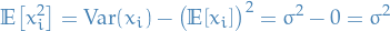 \begin{equation*}
\mathbb{E} \big[ x_i^2 \big] = \text{Var}(x_i) - \big( \mathbb{E}[x_i] \big)^2 = \sigma^2 - 0 = \sigma^2
\end{equation*}
