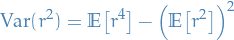 \begin{equation*}
\text{Var}(r^2) = \mathbb{E} \big[ r^4 \big] - \Big( \mathbb{E} \big[ r^2 \big] \Big)^2
\end{equation*}
