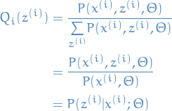 \begin{equation*}
\begin{split}
      Q_i(z^{ (i) }) &amp;= \frac{P(x^{ (i) }, z^{ (i) }, \Theta)}{\underset{z^{ (i) }}{\sum} P(x^{ (i) }, z^{ (i) }, \Theta)} \\
      &amp;= \frac{P(x^{ (i) }, z^{ (i) }, \Theta)}{P(x^{ (i) }, \Theta)} \\
      &amp;= P(z^{ (i) } | x^{ (i) }; \Theta)
\end{split}
\end{equation*}
