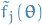 $\tilde{f}_j(\boldsymbol{\theta})$