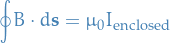 \begin{equation*}
  \oint B \cdot d \mathbf{s} = \mu_0 I_{\text{enclosed}}
\end{equation*}
