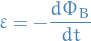 \begin{equation*}
  \varepsilon = - \frac{d \Phi_B}{dt}
\end{equation*}
