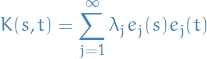 \begin{equation*}
K(s, t) = \sum_{j=1}^{\infty} \lambda_j e_j(s) e_j(t)
\end{equation*}
