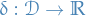 $\delta: \mathcal{D} \to \mathbb{R}$