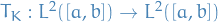 $T_K: L^2([a, b]) \to L^2([a, b])$