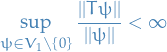 \begin{equation*}
\sup_{\psi \in V_1 \setminus \left\{ 0 \right\}} \frac{|| T \psi ||}{||\psi||} &lt; \infty
\end{equation*}
