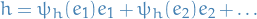 \begin{equation*}
h = \psi_h(e_1) e_1 + \psi_h(e_2) e_2 + \dots
\end{equation*}
