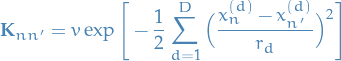 \begin{equation*}
\mathbf{K}_{nn'} = v \exp \Bigg[ - \frac{1}{2} \sum_{d=1}^D \Big( \frac{x_n^{(d)} - x_{n'}^{(d)}}{r_d} \Big)^2 \Bigg]
\end{equation*}
