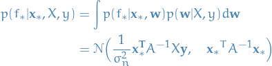 \begin{equation*}
\begin{split}
p(f_* | \mathbf{x_*}, X, y) &amp;= \int p(f_* | \mathbf{x_* }, \mathbf{w}) p(\mathbf{w} | X, y) d \mathbf{w} \\
&amp;= \mathcal{N} \Big( \frac{1}{\sigma^2_n} \mathbf{x_*^T} A^{-1} X \mathbf{y}, \quad \mathbf{x_*}^T A^{-1} \mathbf{x_*} \Big) \\
\end{split}
\end{equation*}
