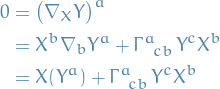 \begin{equation*}
\begin{split}
  0 &amp;= \big( \nabla_X Y \big)^a \\
  &amp;= X^b \nabla_b Y^a + \tensor{\Gamma}{^{a}_{cb}} Y^c X^b \\
  &amp;= X(Y^a) + \tensor{\Gamma}{^{a}_{cb}} Y^c X^b
\end{split}
\end{equation*}
